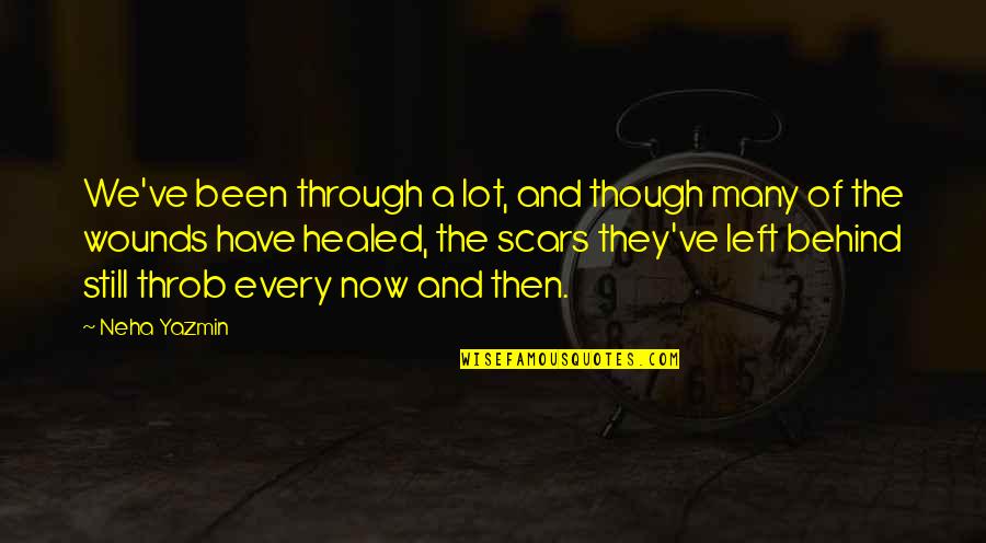 Broken But Healed Quotes By Neha Yazmin: We've been through a lot, and though many