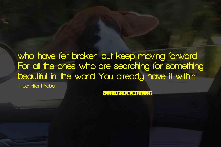 Broken But Moving On Quotes By Jennifer Probst: who have felt broken but keep moving forward.