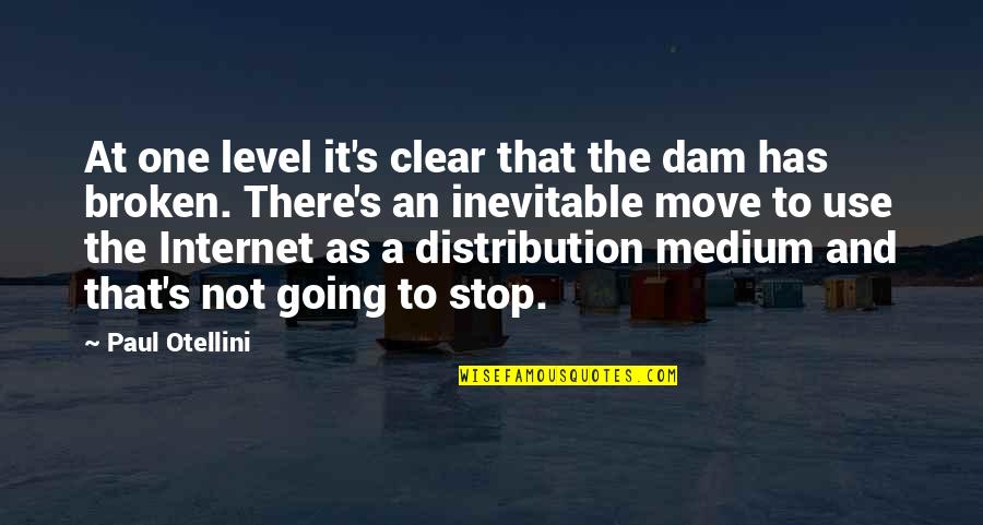 Broken But Moving On Quotes By Paul Otellini: At one level it's clear that the dam