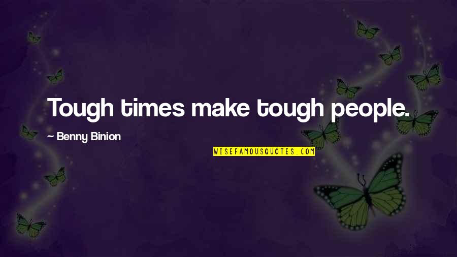 Broken But Never Shattered Quotes By Benny Binion: Tough times make tough people.