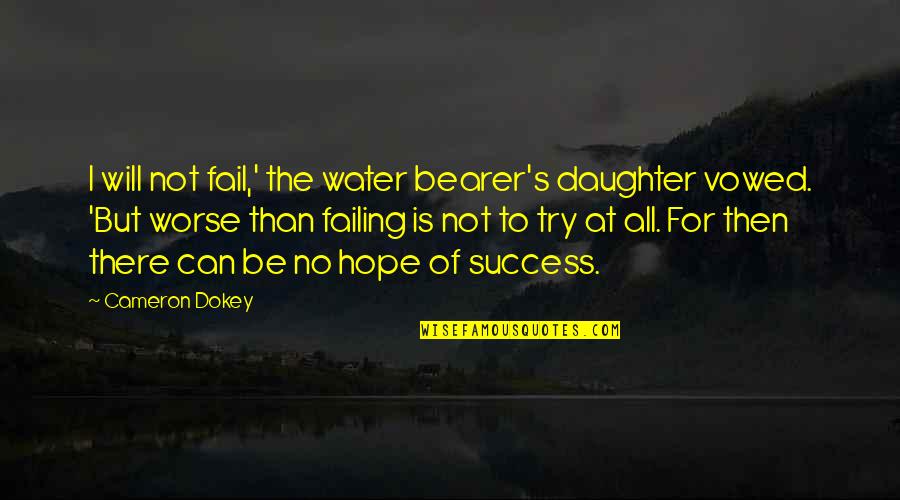Broken But Still Smiling Quotes By Cameron Dokey: I will not fail,' the water bearer's daughter