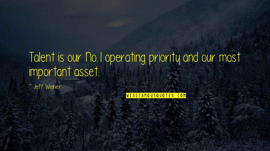 Broken But Still Smiling Quotes By Jeff Weiner: Talent is our No.1 operating priority and our