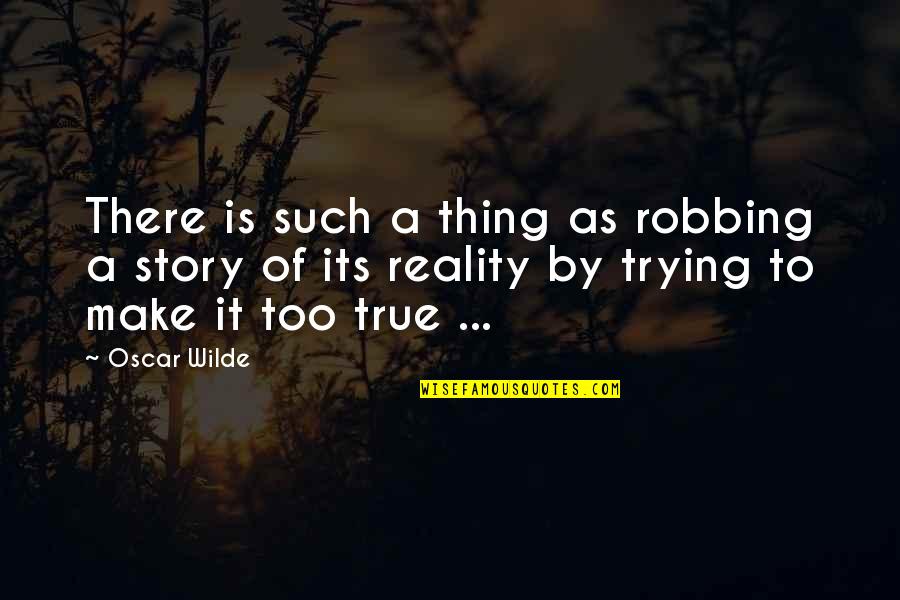 Broken But Still Smiling Quotes By Oscar Wilde: There is such a thing as robbing a