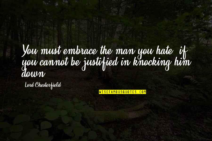 Broken Butterfly Wing Quotes By Lord Chesterfield: You must embrace the man you hate, if