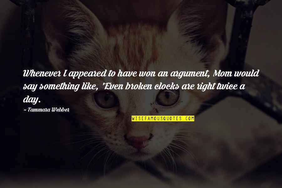 Broken Clocks Quotes By Tammara Webber: Whenever I appeared to have won an argument,