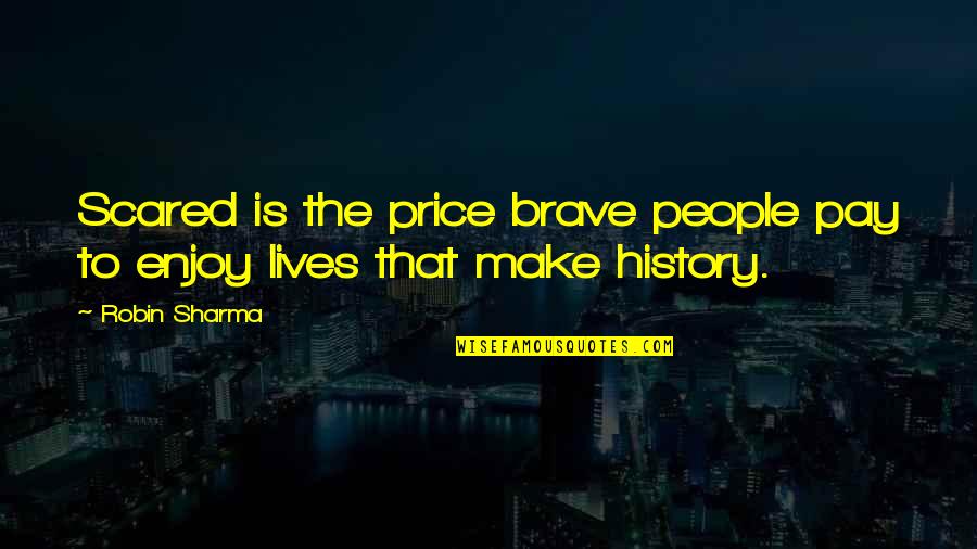 Broken Cord Quotes By Robin Sharma: Scared is the price brave people pay to