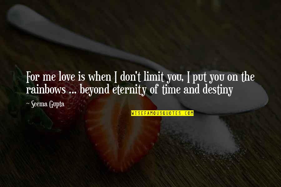 Broken Destiny Quotes By Seema Gupta: For me love is when I don't limit