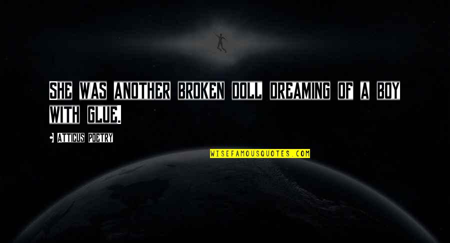 Broken Doll Quotes By Atticus Poetry: She was another broken doll dreaming of a