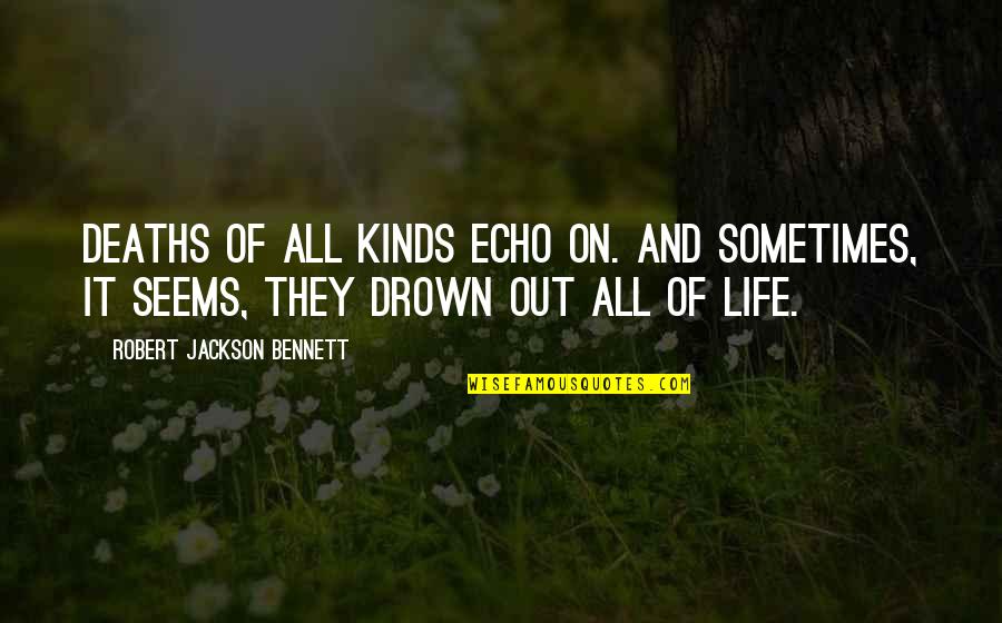 Broken Doll Quotes By Robert Jackson Bennett: Deaths of all kinds echo on. And sometimes, Broken Doll Quotes By Robert Jackson Bennett: Deaths of all kinds echo on. And sometimes,