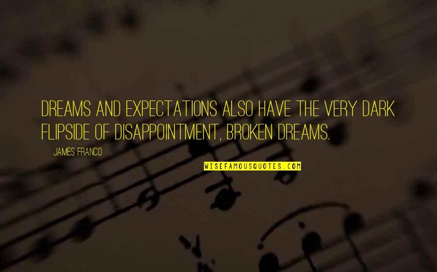 Broken Dreams Quotes By James Franco: Dreams and expectations also have the very dark
