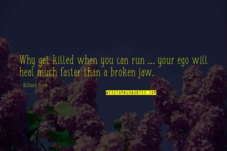 Broken Ego Quotes By Richard Pryor: Why get killed when you can run ...