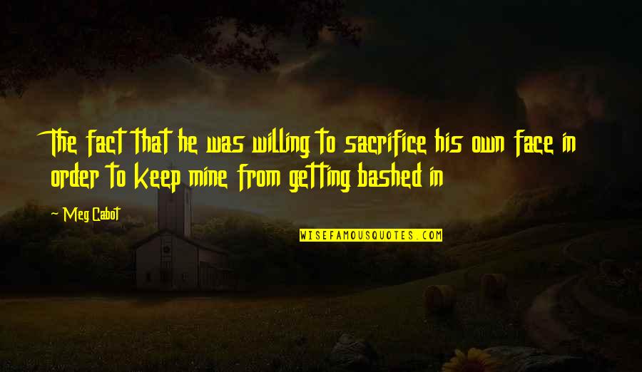 Broken Emotion Quotes By Meg Cabot: The fact that he was willing to sacrifice