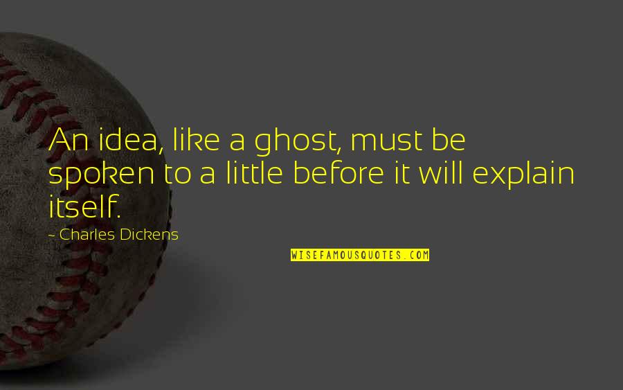 Broken English Funny Quotes By Charles Dickens: An idea, like a ghost, must be spoken