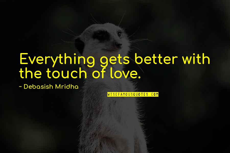Broken English Funny Quotes By Debasish Mridha: Everything gets better with the touch of love. Broken English Funny Quotes By Debasish Mridha: Everything gets better with the touch of love.