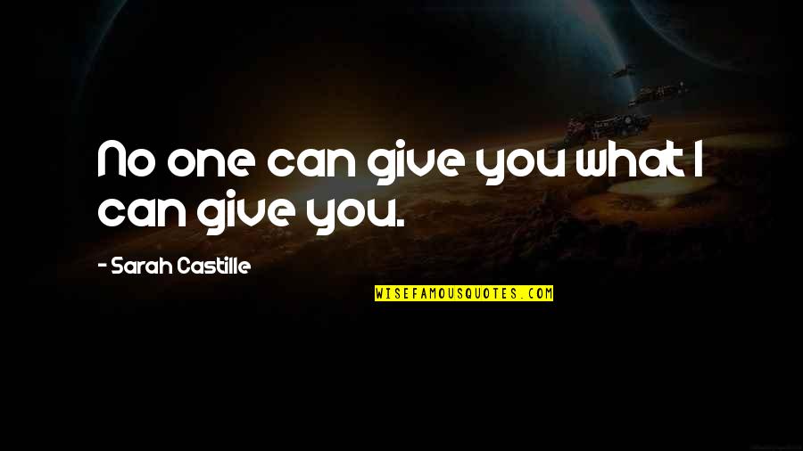 Broken English Inspirational Quotes By Sarah Castille: No one can give you what I can Broken English Inspirational Quotes By Sarah Castille: No one can give you what I can