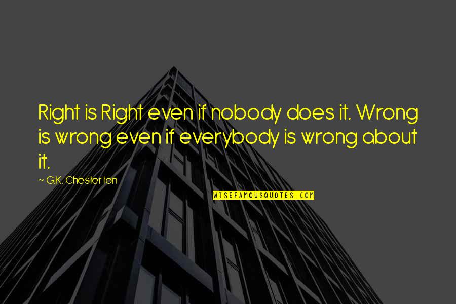 Broken Extended Family Quotes By G.K. Chesterton: Right is Right even if nobody does it.