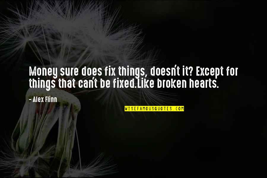 Broken Fix It Quotes By Alex Flinn: Money sure does fix things, doesn't it? Except