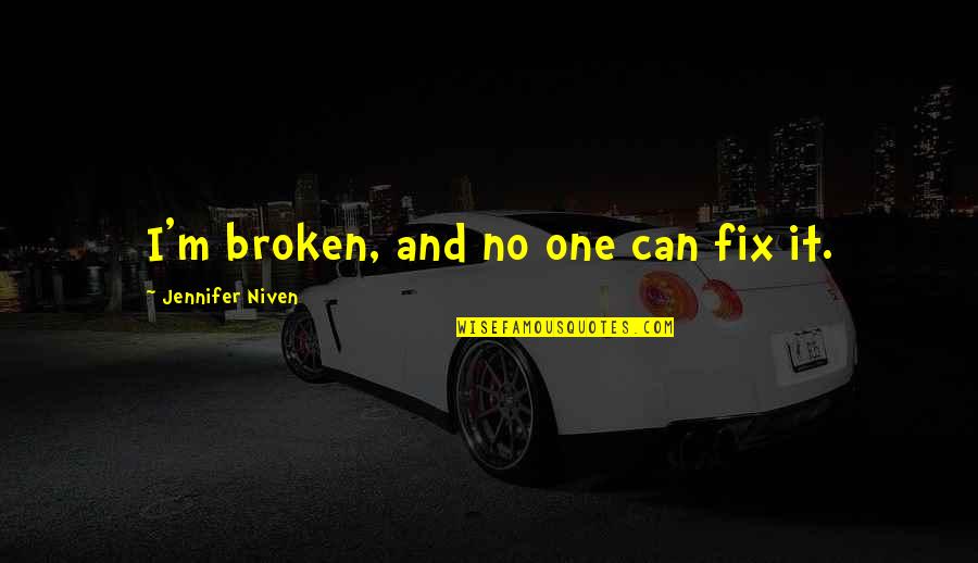 Broken Fix It Quotes By Jennifer Niven: I'm broken, and no one can fix it.