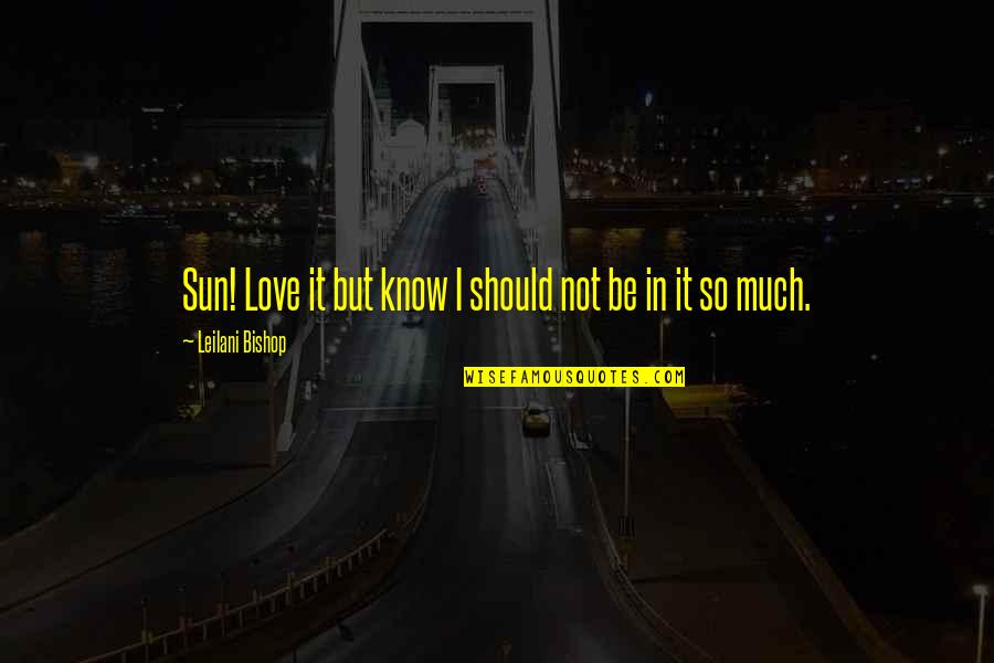 Broken Friendship Argument Friend Fight Quotes By Leilani Bishop: Sun! Love it but know I should not Broken Friendship Argument Friend Fight Quotes By Leilani Bishop: Sun! Love it but know I should not