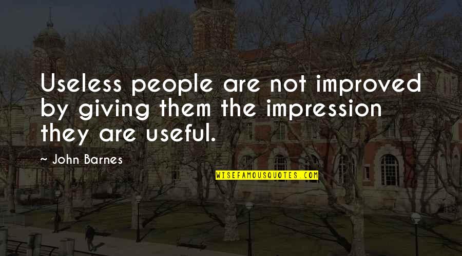 Broken Friendship English Quotes By John Barnes: Useless people are not improved by giving them