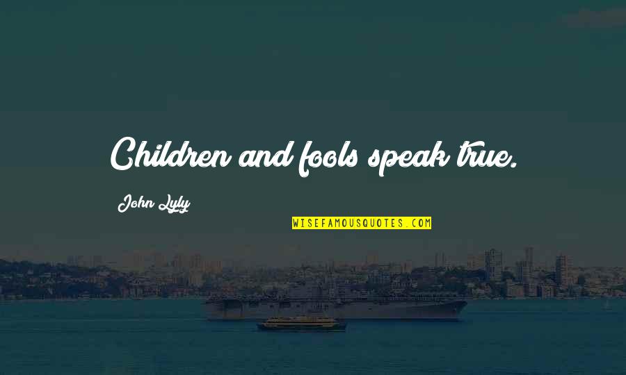 Broken Friendship Quotes By John Lyly: Children and fools speak true. Broken Friendship Quotes By John Lyly: Children and fools speak true.