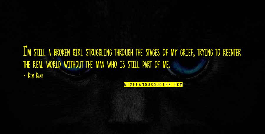 Broken Girl Quotes By Kim Karr: I'm still a broken girl struggling through the