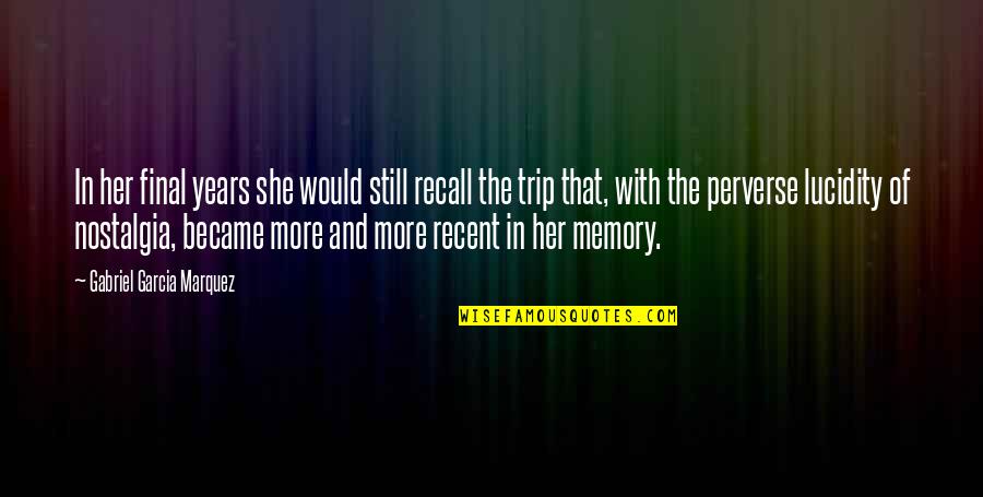 Broken Glass Three Days Grace Quotes By Gabriel Garcia Marquez: In her final years she would still recall