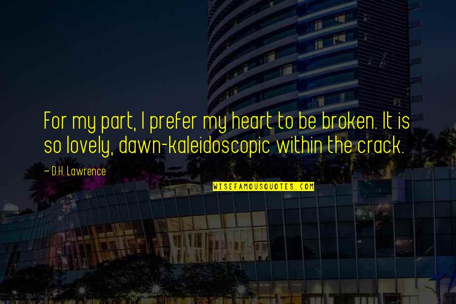 Broken H Quotes By D.H. Lawrence: For my part, I prefer my heart to