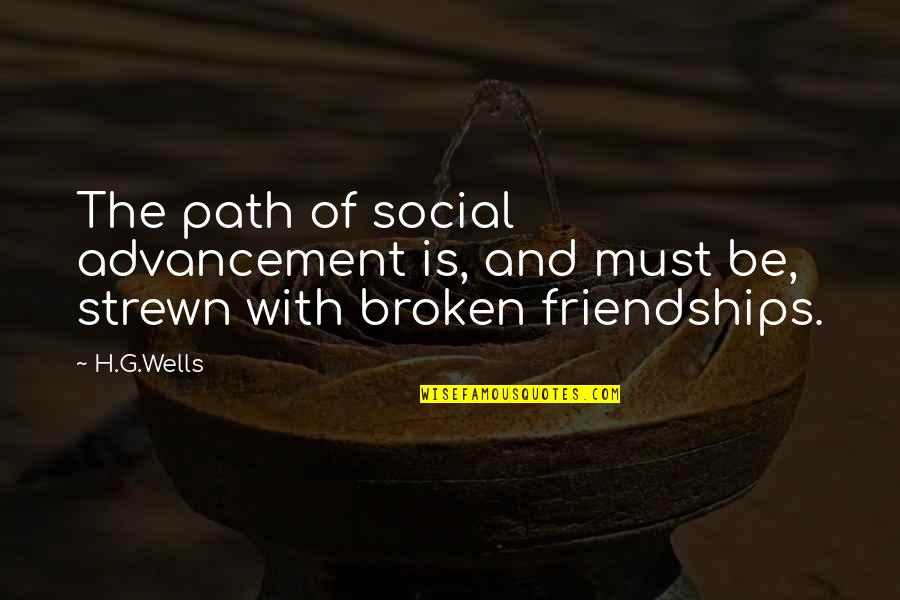 Broken H Quotes By H.G.Wells: The path of social advancement is, and must