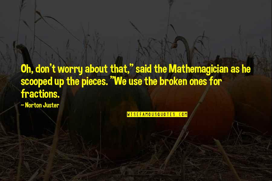 Broken H Quotes By Norton Juster: Oh, don't worry about that," said the Mathemagician