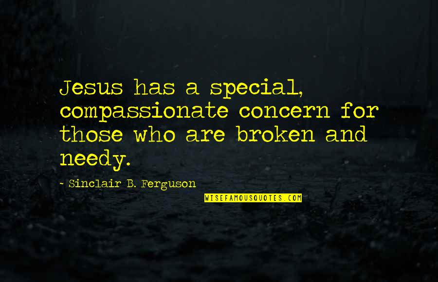 Broken H Quotes By Sinclair B. Ferguson: Jesus has a special, compassionate concern for those