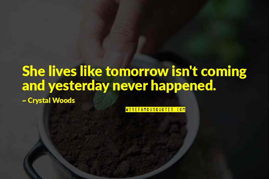 Broken Heart And Friendship Quotes By Crystal Woods: She lives like tomorrow isn't coming and yesterday