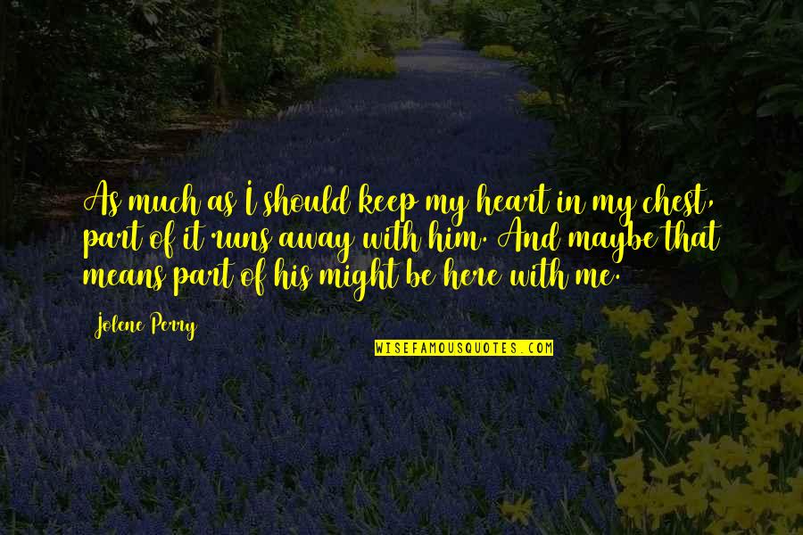 Broken Heart And Friendship Quotes By Jolene Perry: As much as I should keep my heart