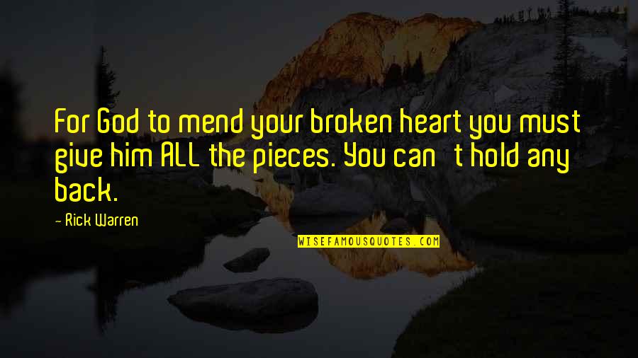 Broken Heart And God Quotes By Rick Warren: For God to mend your broken heart you