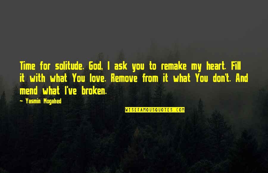 Broken Heart And God Quotes By Yasmin Mogahed: Time for solitude. God, I ask you to