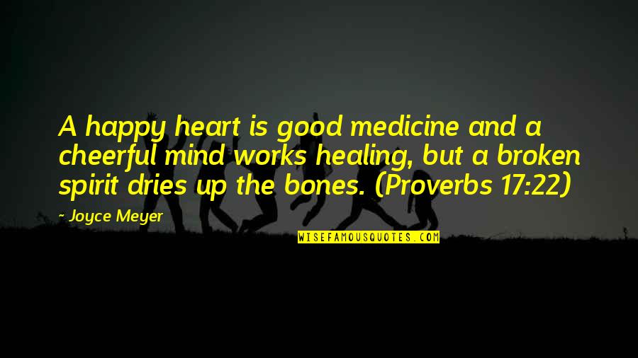 Broken Heart And Healing Quotes By Joyce Meyer: A happy heart is good medicine and a