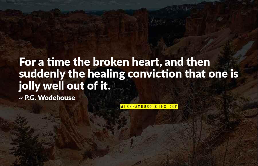 Broken Heart And Healing Quotes By P.G. Wodehouse: For a time the broken heart, and then