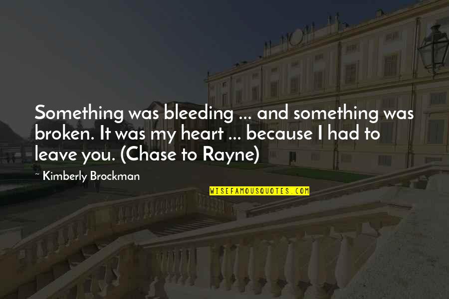 Broken Heart And Love Quotes By Kimberly Brockman: Something was bleeding ... and something was broken.