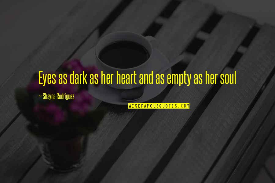 Broken Heart And Love Quotes By Shayna Rodriguez: Eyes as dark as her heart and as