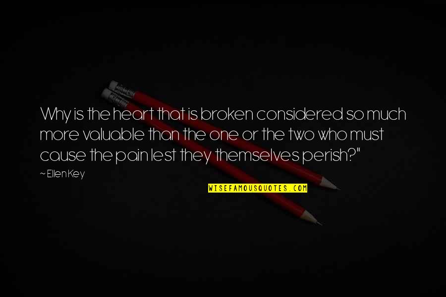 Broken Heart And Pain Quotes By Ellen Key: Why is the heart that is broken considered