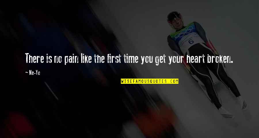 Broken Heart And Pain Quotes By Ne-Yo: There is no pain like the first time