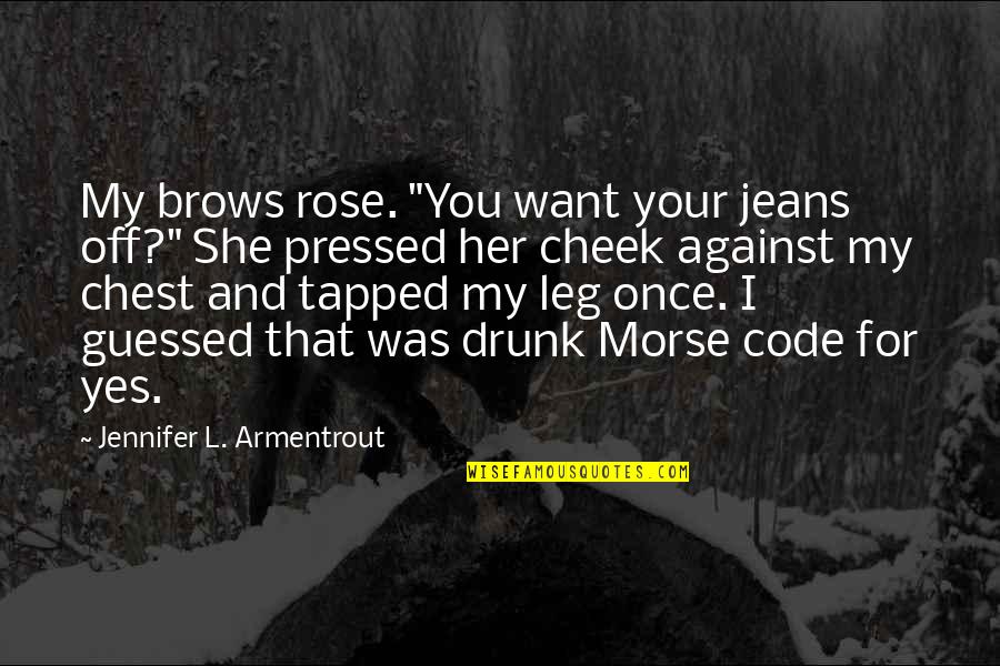 Broken Heart And Sad Love Quotes By Jennifer L. Armentrout: My brows rose. "You want your jeans off?"