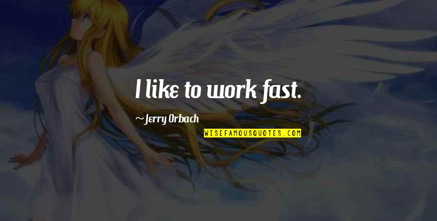 Broken Heart And Sad Love Quotes By Jerry Orbach: I like to work fast.