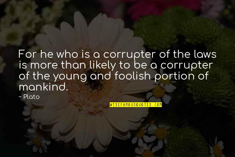 Broken Heart And Sad Love Quotes By Plato: For he who is a corrupter of the