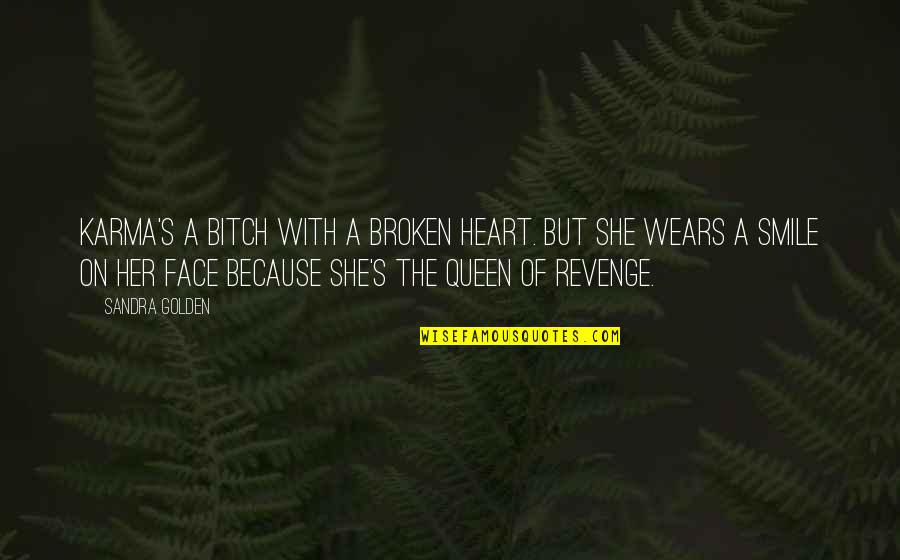 Broken Heart And Smile Quotes By Sandra Golden: Karma's a bitch with a broken heart. But