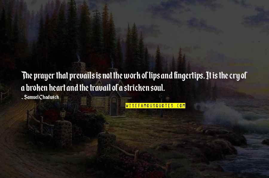 Broken Heart And Soul Quotes By Samuel Chadwick: The prayer that prevails is not the work