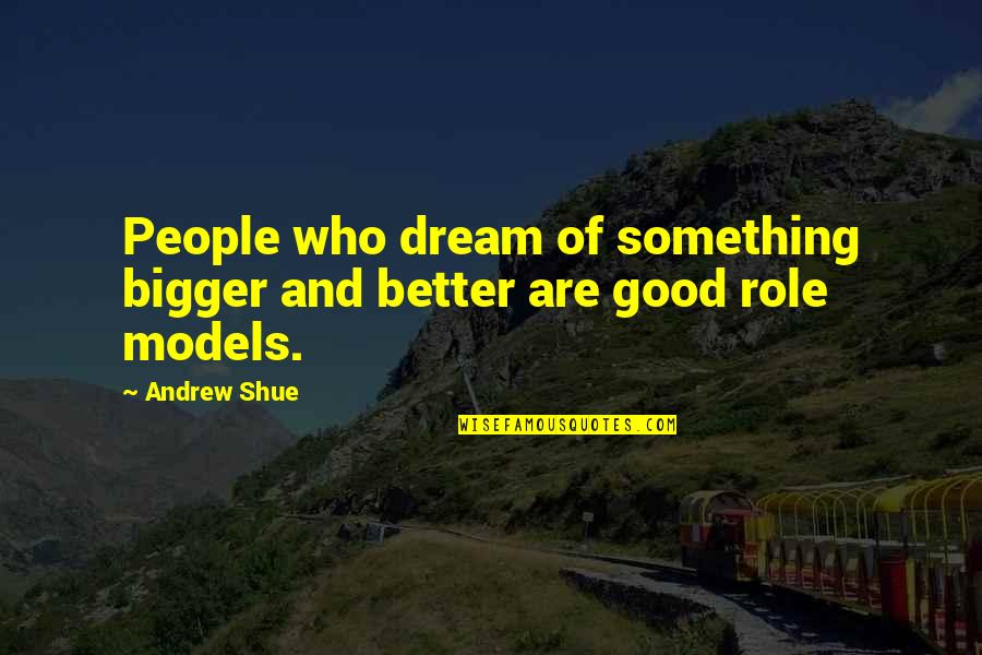 Broken Heart And Trust Quotes By Andrew Shue: People who dream of something bigger and better