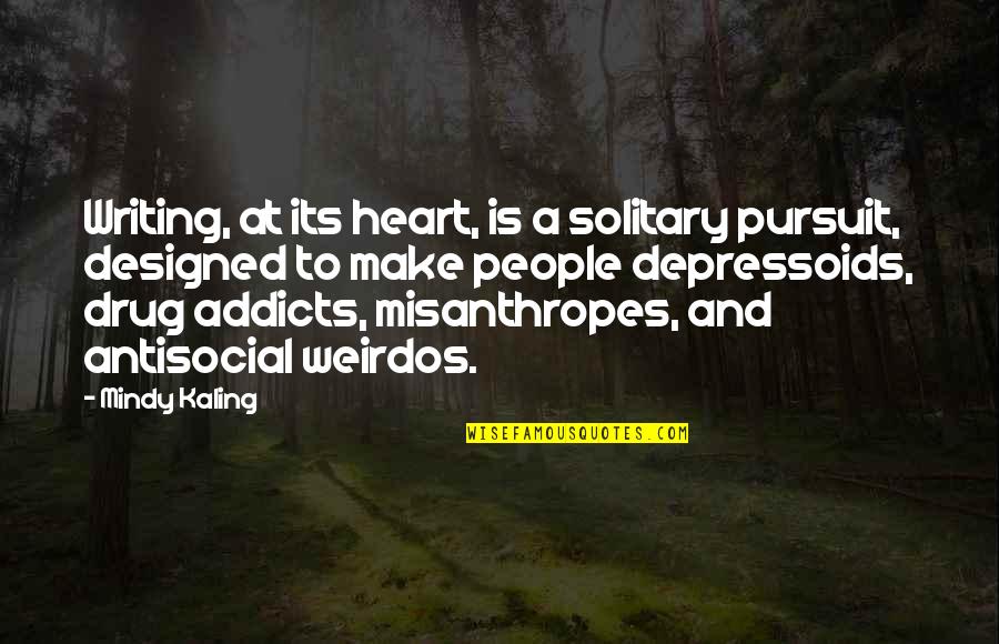 Broken Heart And Trust Quotes By Mindy Kaling: Writing, at its heart, is a solitary pursuit,