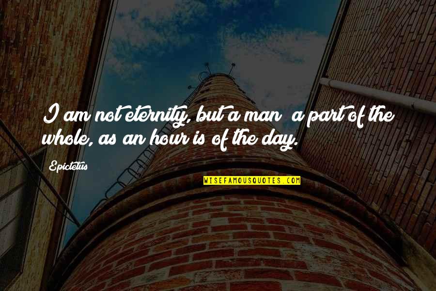 Broken Heart Bisaya Quotes By Epictetus: I am not eternity, but a man; a