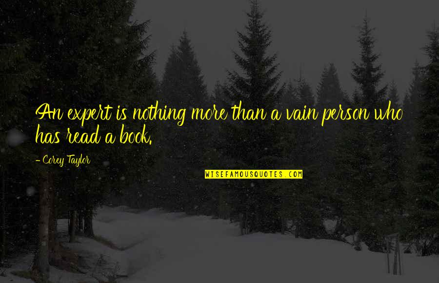 Broken Heart But Strong Quotes By Corey Taylor: An expert is nothing more than a vain